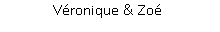 Zone de Texte: Véronique & Zoé